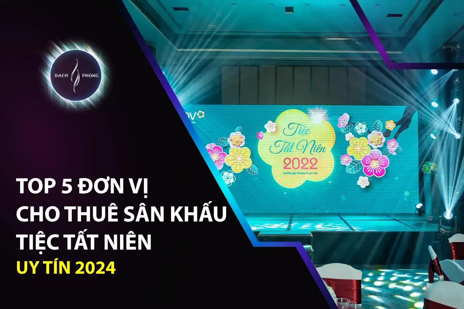Top 5 Đơn Vị Cho Thuê Sân Khấu Tiệc Tất Niên Uy Tín